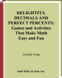 Delightful decimals and perfect percents: games and ativities that make math easy and fun