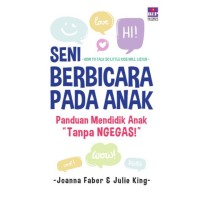 Seni berbicara pada anak: panduan mendidik anak 