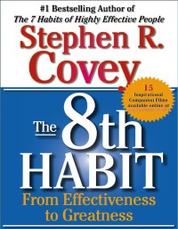 The 8th Habit From Effectiveness to Greatness