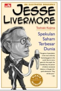 An Illustrated Biography: Jesse Livermore Spekulan SahamTerbesar Dunia