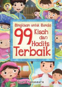 Bingkisan untuk Bunda : 99 Kisah dan Hadits Terbaik