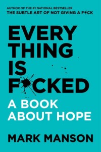 Everything is fcked : a book about hope