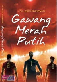 Gawang merah putih: novel reportase timnas u-19