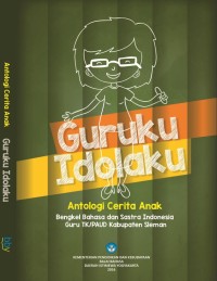 Guruku idolaku : antologi cerita anak