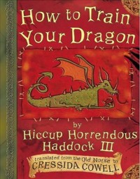 How to Train Your Dragon (The Heroic Misadventures of Hiccup Horrendous Haddock III #1)