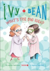 Ivy + Bean Whats the Big Idea