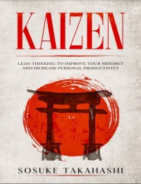 Kaizen : lean thinking to improve your mindset and increase personal productuvuty