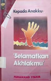 Kepada Anakku: Selamatkan Akhlakmu