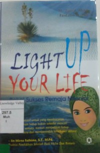 Light Up Your Life : Bekal Sukses Remaja Melinial