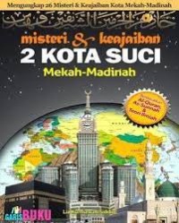 Misteri dan Keajaiban 2 Kota Suci Mekah-Madinah