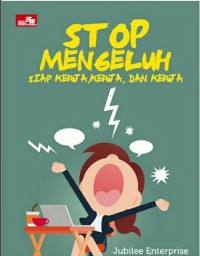 Stop Mengeluh : siap kerja,kerja, dan kerja.