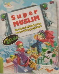 Super muslim mengenal akhlak Islam secara mengasyikkan for kids