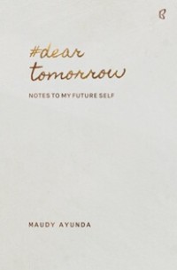 Dear tomorrow: notes to my future self